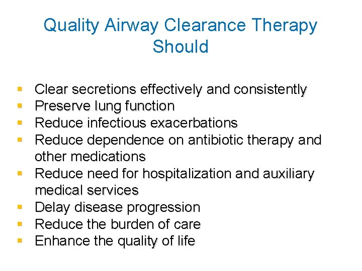 Quality Airway Clearance Therapy Should § § § § Clear secretions effectively and consistently