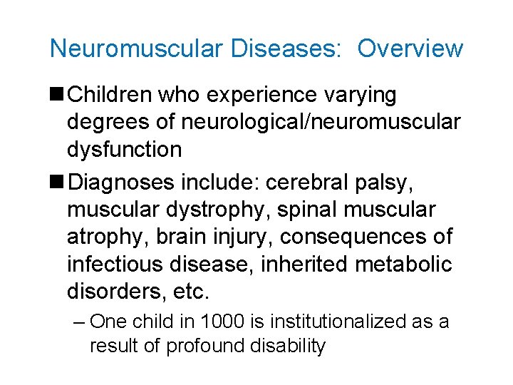 Neuromuscular Diseases: Overview n Children who experience varying degrees of neurological/neuromuscular dysfunction n Diagnoses