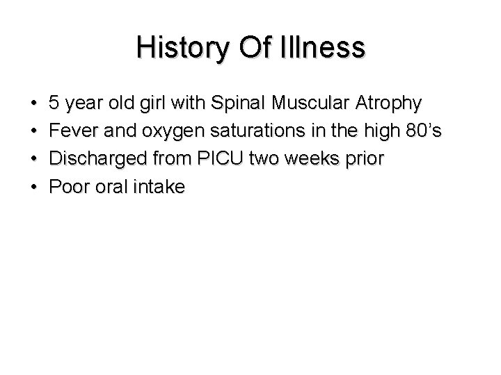 History Of Illness • • 5 year old girl with Spinal Muscular Atrophy Fever