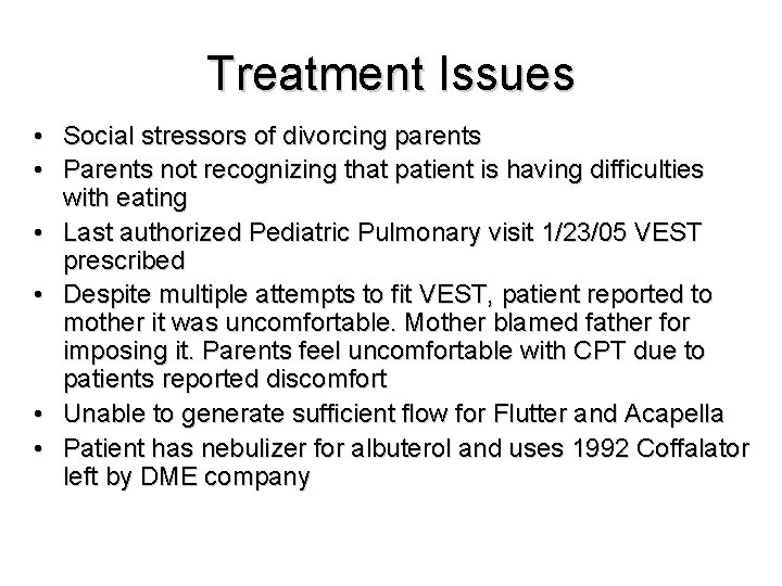 Treatment Issues • Social stressors of divorcing parents • Parents not recognizing that patient