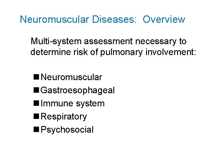 Neuromuscular Diseases: Overview Multi-system assessment necessary to determine risk of pulmonary involvement: n Neuromuscular