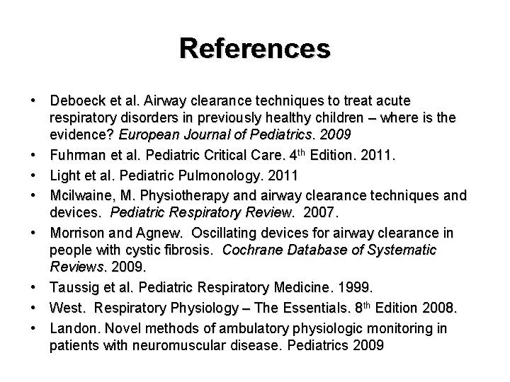 References • Deboeck et al. Airway clearance techniques to treat acute respiratory disorders in