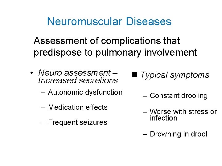 Neuromuscular Diseases Assessment of complications that predispose to pulmonary involvement • Neuro assessment –