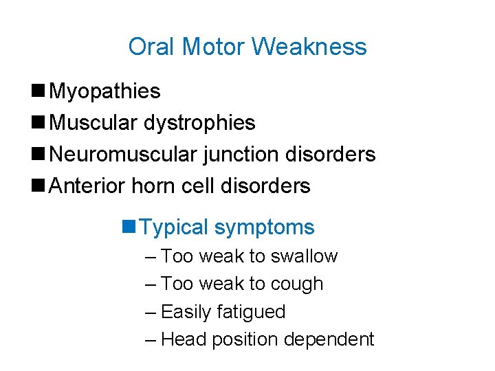 Oral Motor Weakness n Myopathies n Muscular dystrophies n Neuromuscular junction disorders n Anterior