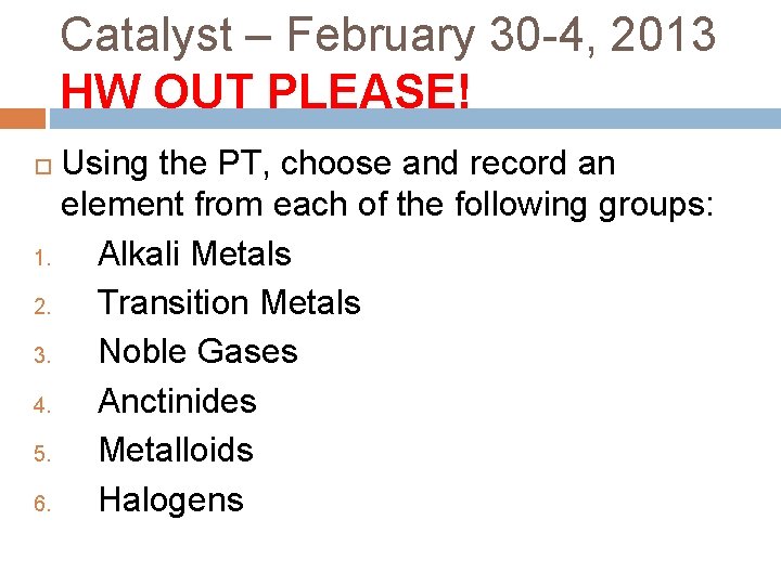 Catalyst – February 30 -4, 2013 HW OUT PLEASE! Using the PT, choose and