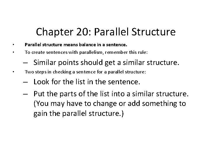 Chapter 20: Parallel Structure • • Parallel structure means balance in a sentence. To