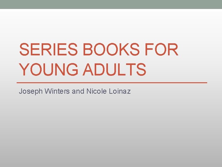 SERIES BOOKS FOR YOUNG ADULTS Joseph Winters and Nicole Loinaz 