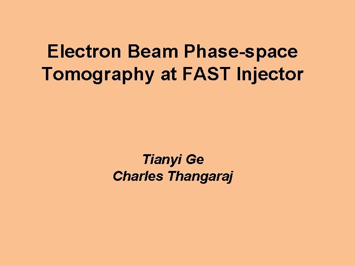 Electron Beam Phase-space Tomography at FAST Injector Tianyi Ge Charles Thangaraj 