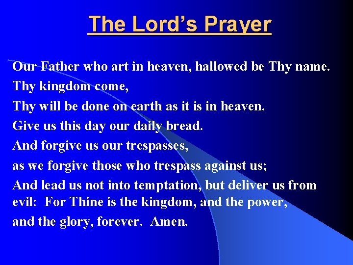 The Lord’s Prayer Our Father who art in heaven, hallowed be Thy name. Thy