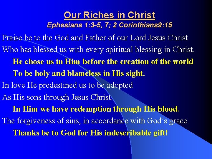 Our Riches in Christ Ephesians 1: 3 -5, 7; 2 Corinthians 9: 15 Praise