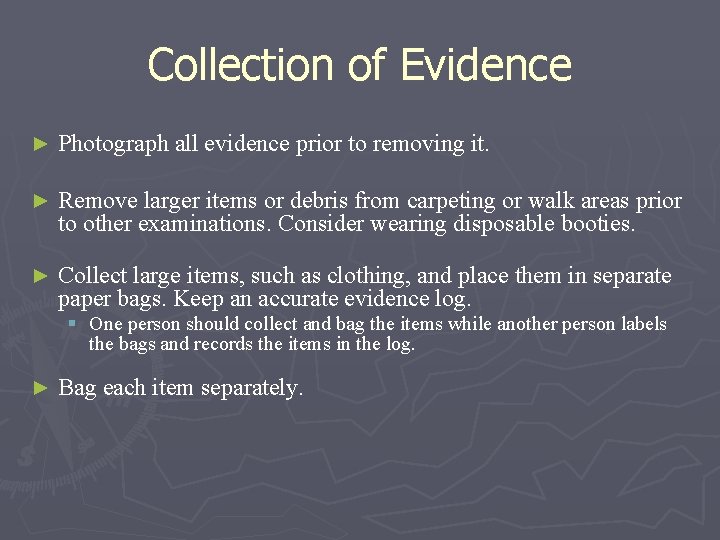 Collection of Evidence ► Photograph all evidence prior to removing it. ► Remove larger