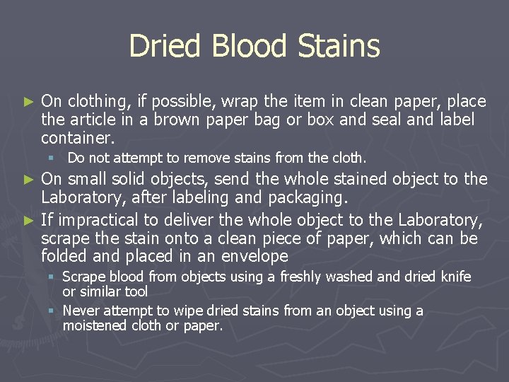 Dried Blood Stains ► On clothing, if possible, wrap the item in clean paper,