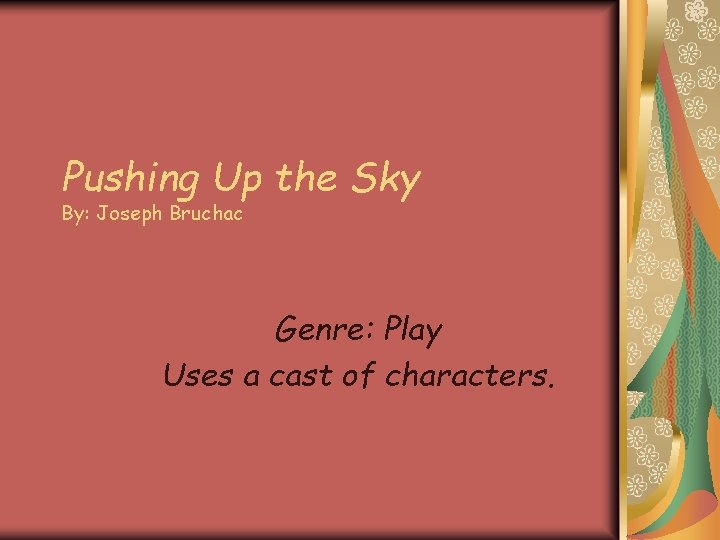 Pushing Up the Sky By: Joseph Bruchac Genre: Play Uses a cast of characters.