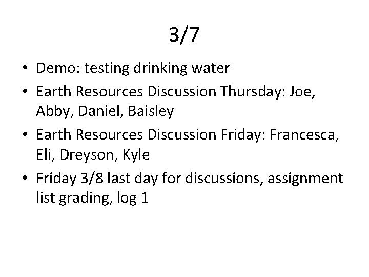 3/7 • Demo: testing drinking water • Earth Resources Discussion Thursday: Joe, Abby, Daniel,