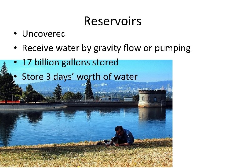  • • Reservoirs Uncovered Receive water by gravity flow or pumping 17 billion