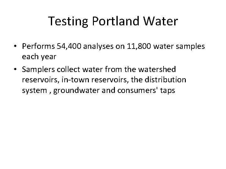 Testing Portland Water • Performs 54, 400 analyses on 11, 800 water samples each