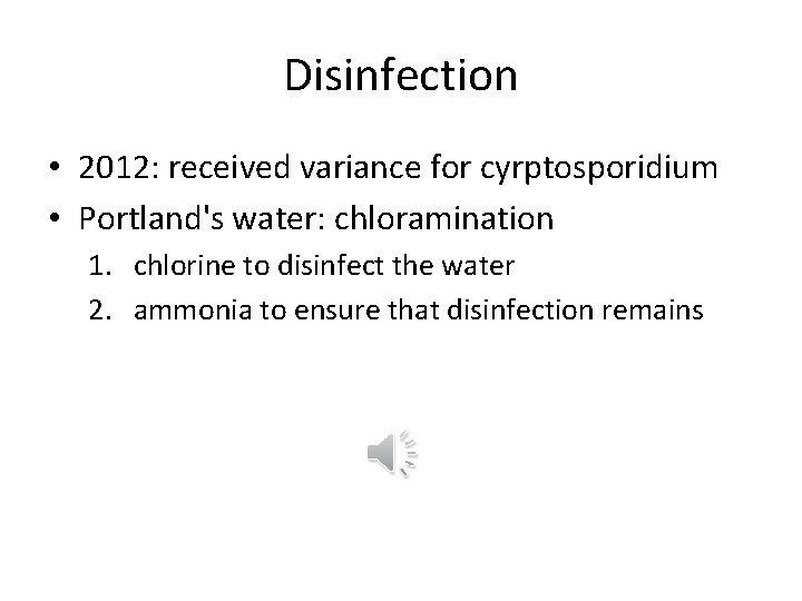 Disinfection • 2012: received variance for cyrptosporidium • Portland's water: chloramination 1. chlorine to