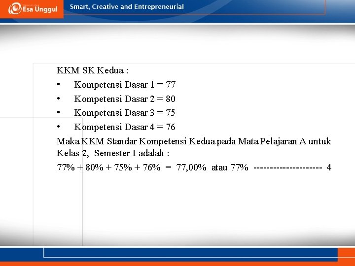 KKM SK Kedua : • Kompetensi Dasar 1 = 77 • Kompetensi Dasar 2