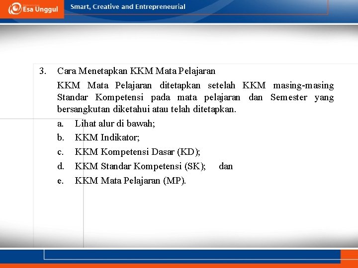 3. Cara Menetapkan KKM Mata Pelajaran ditetapkan setelah KKM masing-masing Standar Kompetensi pada mata