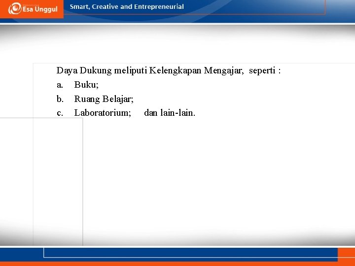 Daya Dukung meliputi Kelengkapan Mengajar, seperti : a. Buku; b. Ruang Belajar; c. Laboratorium;