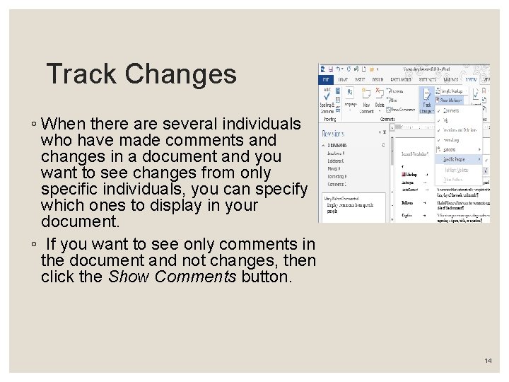 Track Changes ◦ When there are several individuals who have made comments and changes