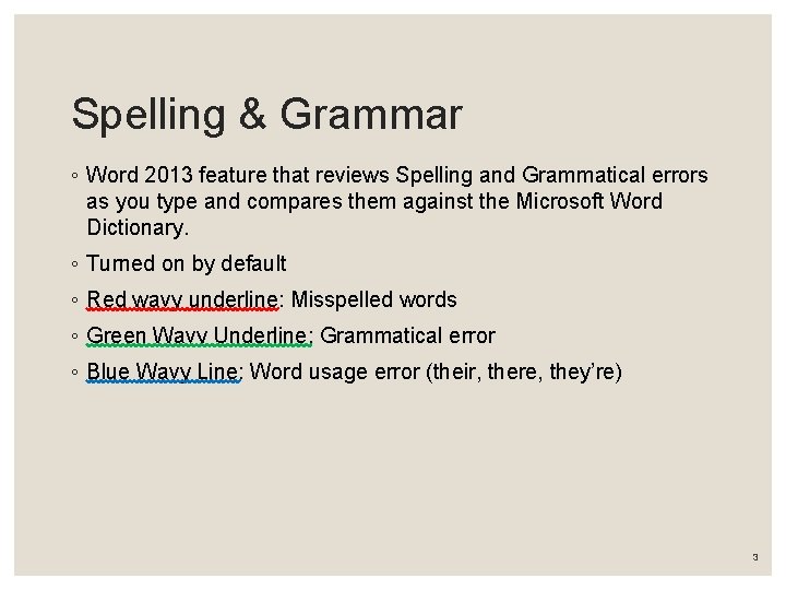 Spelling & Grammar ◦ Word 2013 feature that reviews Spelling and Grammatical errors as