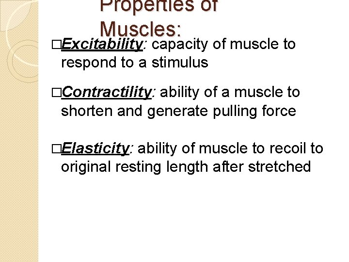 Properties of Muscles: �Excitability: capacity of muscle to respond to a stimulus �Contractility: ability