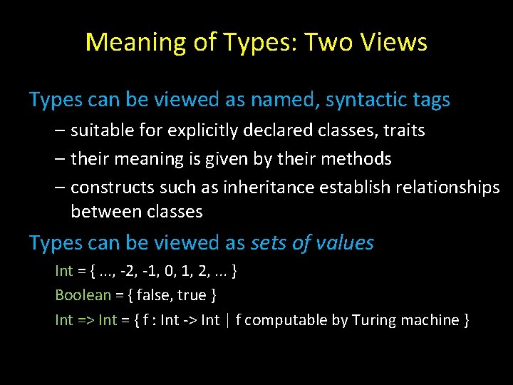 Meaning of Types: Two Views Types can be viewed as named, syntactic tags –