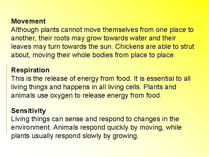 Movement Although plants cannot move themselves from one place to another, their roots may