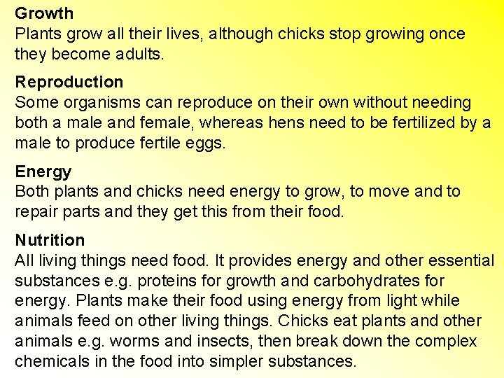 Growth Plants grow all their lives, although chicks stop growing once they become adults.