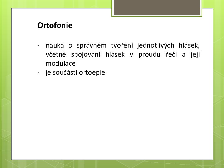 Ortofonie - nauka o správném tvoření jednotlivých hlásek, včetně spojování hlásek v proudu řeči