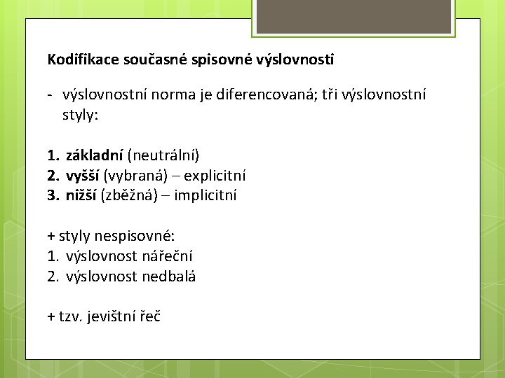 Kodifikace současné spisovné výslovnosti - výslovnostní norma je diferencovaná; tři výslovnostní styly: 1. základní