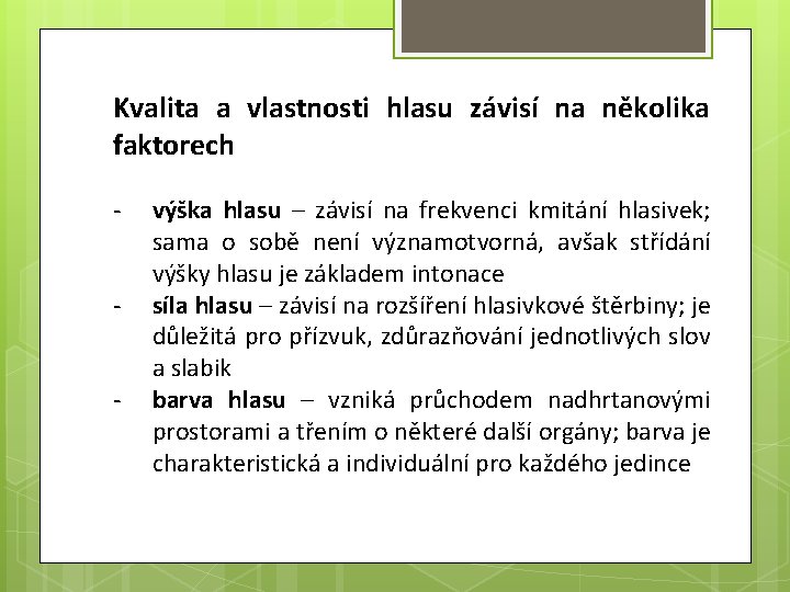 Kvalita a vlastnosti hlasu závisí na několika faktorech - výška hlasu – závisí na