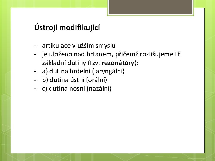 Ústrojí modifikující - artikulace v užším smyslu - je uloženo nad hrtanem, přičemž rozlišujeme