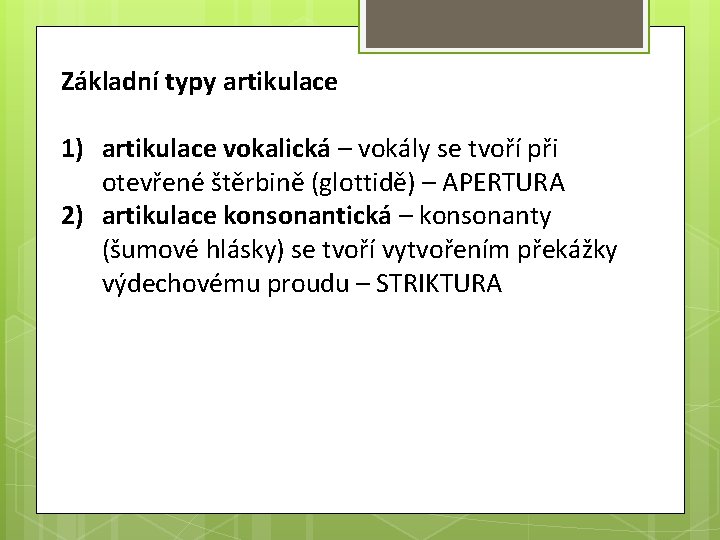 Základní typy artikulace 1) artikulace vokalická – vokály se tvoří při otevřené štěrbině (glottidě)