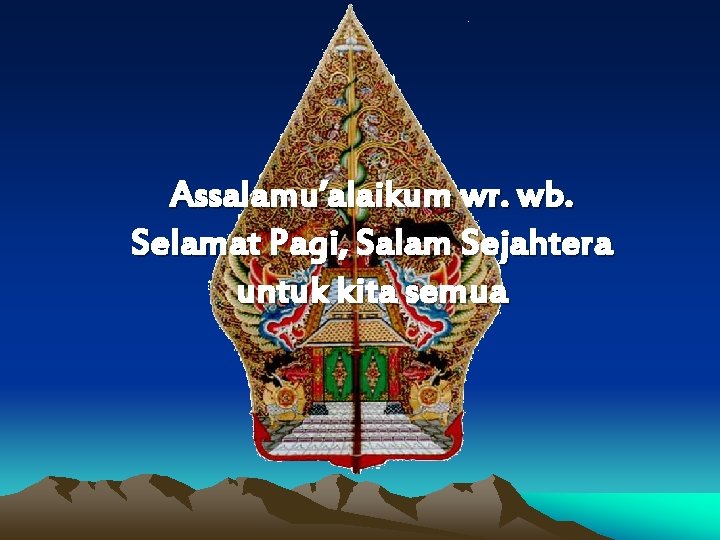 Assalamu’alaikum wr. wb. Selamat Pagi, Salam Sejahtera untuk kita semua 