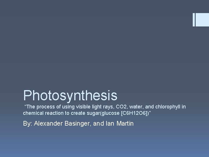 Photosynthesis “The process of using visible light rays, CO 2, water, and chlorophyll in