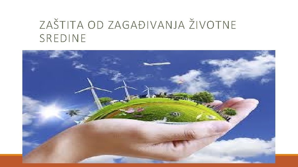 ZAŠTITA OD ZAGAĐIVANJA ŽIVOTNE SREDINE Zaštita od zagađivanja životne sredine 