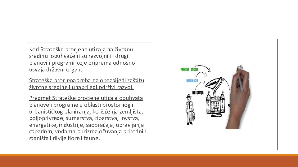 Kod Strateške procjene uticaja na životnu sredinu obuhvaćeni su razvojni ili drugi planovi i