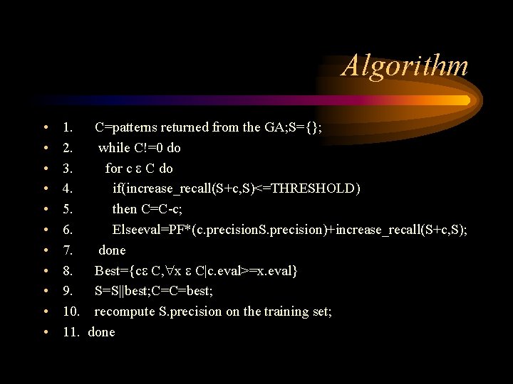 Algorithm • • • 1. C=patterns returned from the GA; S={}; 2. while C!=0