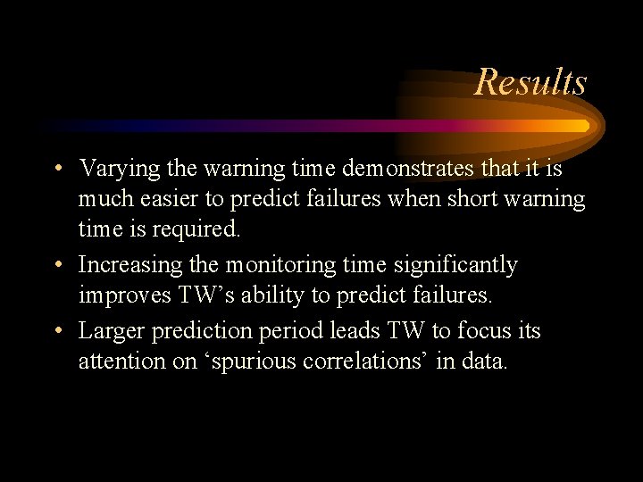 Results • Varying the warning time demonstrates that it is much easier to predict