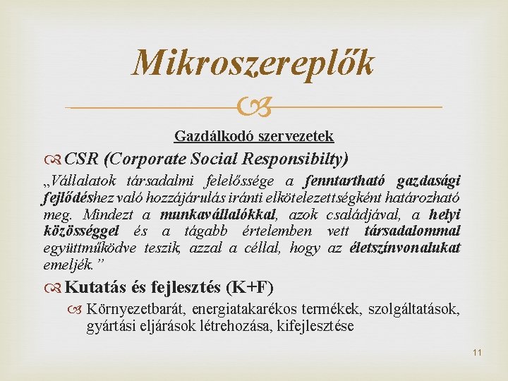 Mikroszereplők Gazdálkodó szervezetek CSR (Corporate Social Responsibilty) „Vállalatok társadalmi felelőssége a fenntartható gazdasági fejlődéshez