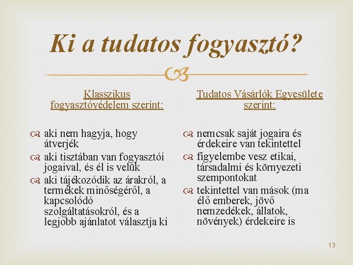 Ki a tudatos fogyasztó? Klasszikus fogyasztóvédelem szerint: aki nem hagyja, hogy átverjék aki tisztában