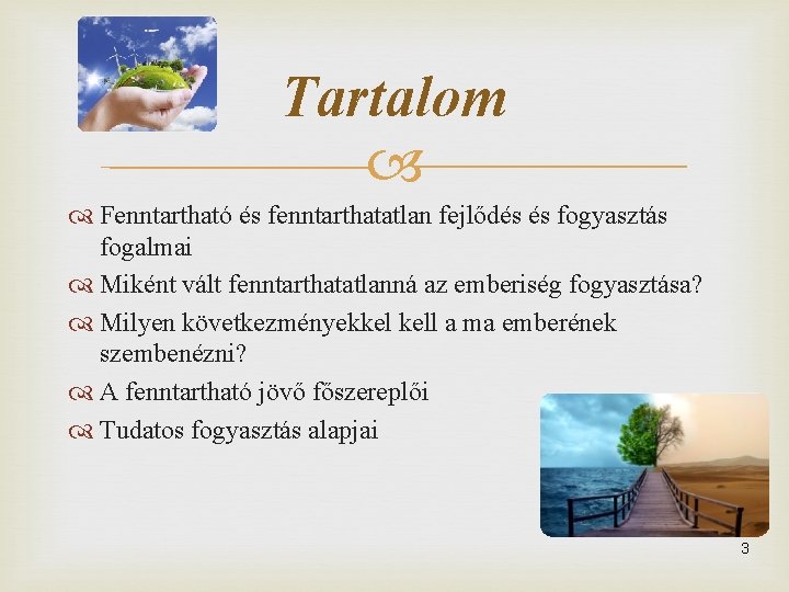 Tartalom Fenntartható és fenntarthatatlan fejlődés és fogyasztás fogalmai Miként vált fenntarthatatlanná az emberiség fogyasztása?