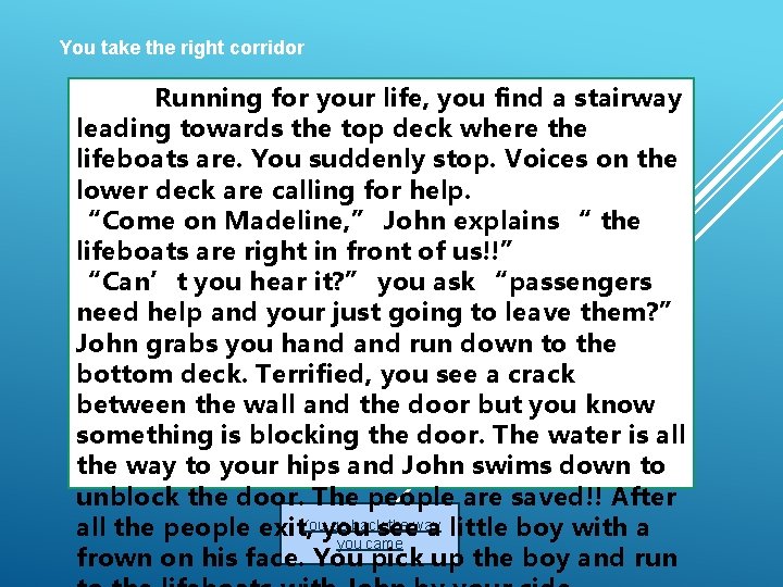 You take the right corridor Running for your life, you find a stairway leading