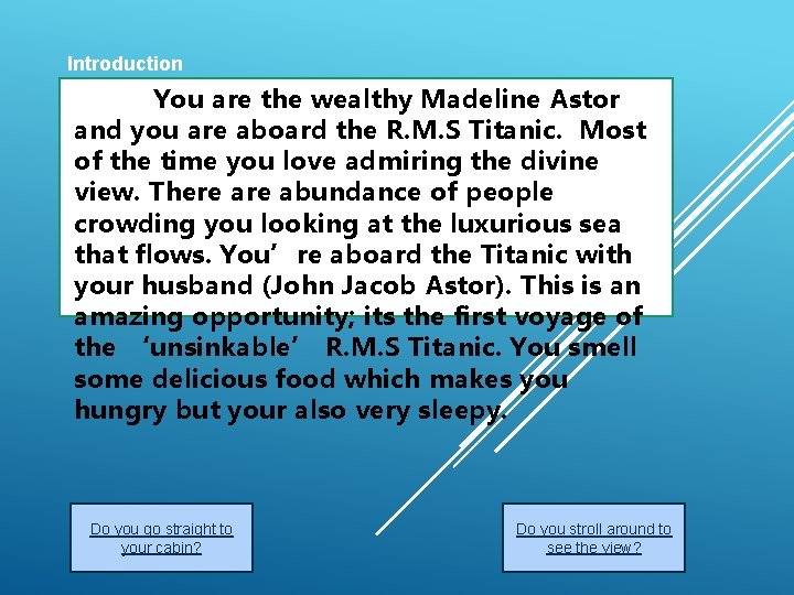 Introduction You are the wealthy Madeline Astor and you are aboard the R. M.