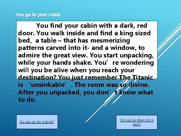 You go to your cabin You find your cabin with a dark, red door.