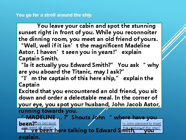 You go for a stroll around the ship You leave your cabin and spot