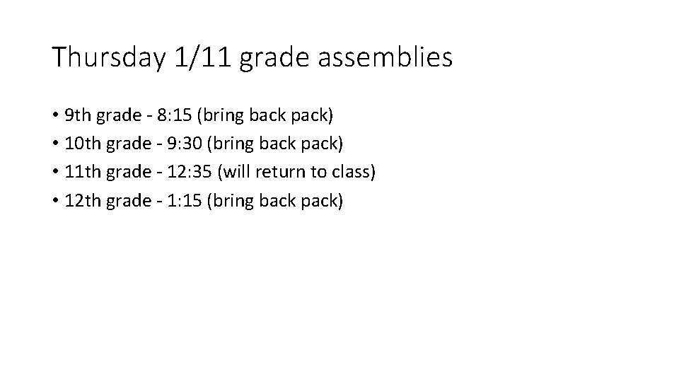 Thursday 1/11 grade assemblies • 9 th grade - 8: 15 (bring back pack)