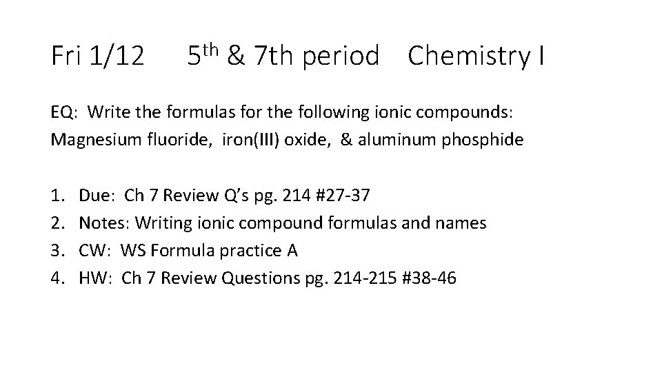 Fri 1/12 5 th & 7 th period Chemistry I EQ: Write the formulas